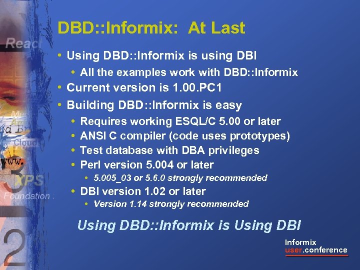 DBD: : Informix: At Last • Using DBD: : Informix is using DBI •