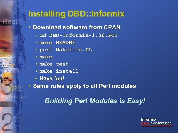 Installing DBD: : Informix • Download software from CPAN • cd DBD-Informix-1. 00. PC