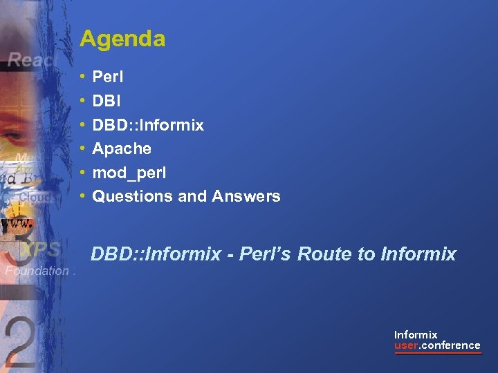 Agenda • • • Perl DBI DBD: : Informix Apache mod_perl Questions and Answers