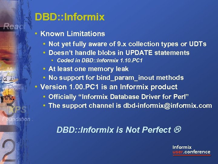 DBD: : Informix • Known Limitations • Not yet fully aware of 9. x