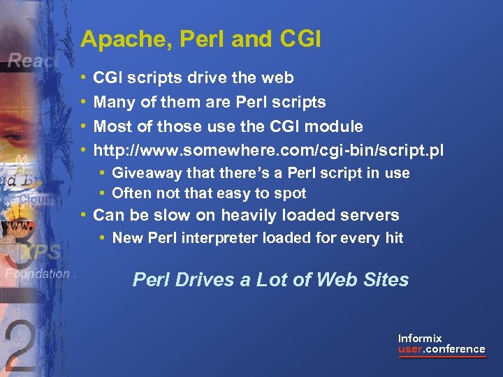 Apache, Perl and CGI • • CGI scripts drive the web Many of them