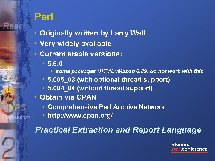 Perl • Originally written by Larry Wall • Very widely available • Current stable