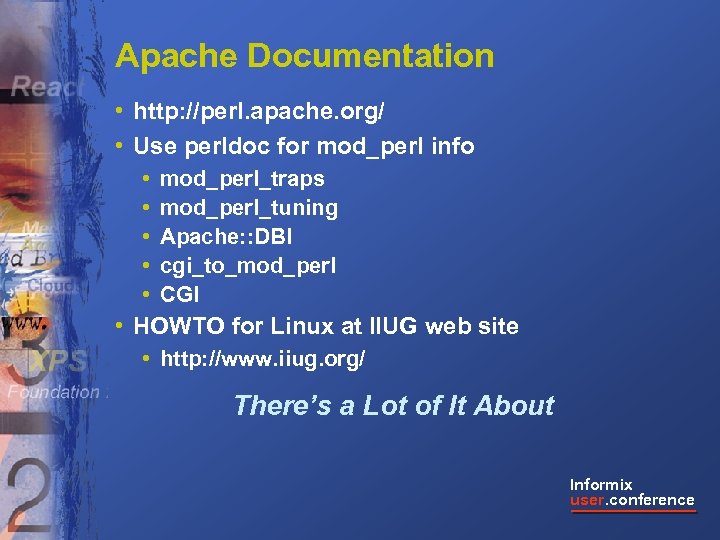 Apache Documentation • http: //perl. apache. org/ • Use perldoc for mod_perl info •