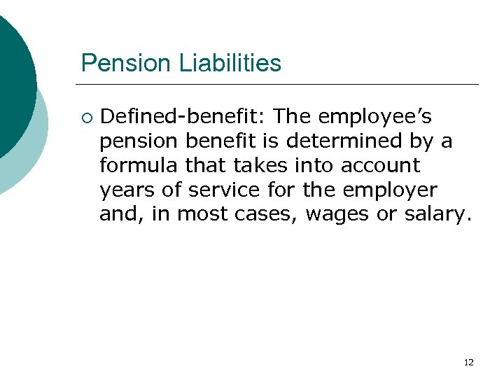 Pension Liabilities ¡ Defined-benefit: The employee’s pension benefit is determined by a formula that