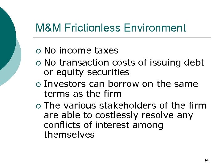 M&M Frictionless Environment No income taxes ¡ No transaction costs of issuing debt or