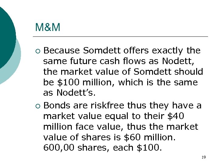 M&M Because Somdett offers exactly the same future cash flows as Nodett, the market