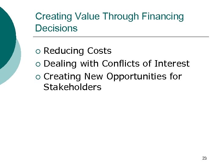 Creating Value Through Financing Decisions Reducing Costs ¡ Dealing with Conflicts of Interest ¡