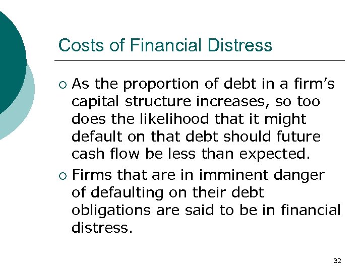 Costs of Financial Distress As the proportion of debt in a firm’s capital structure