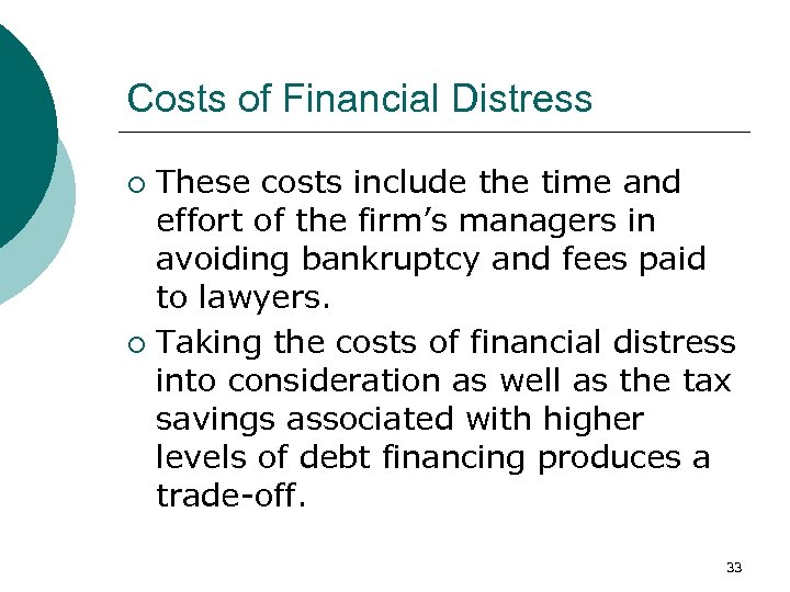 Costs of Financial Distress These costs include the time and effort of the firm’s
