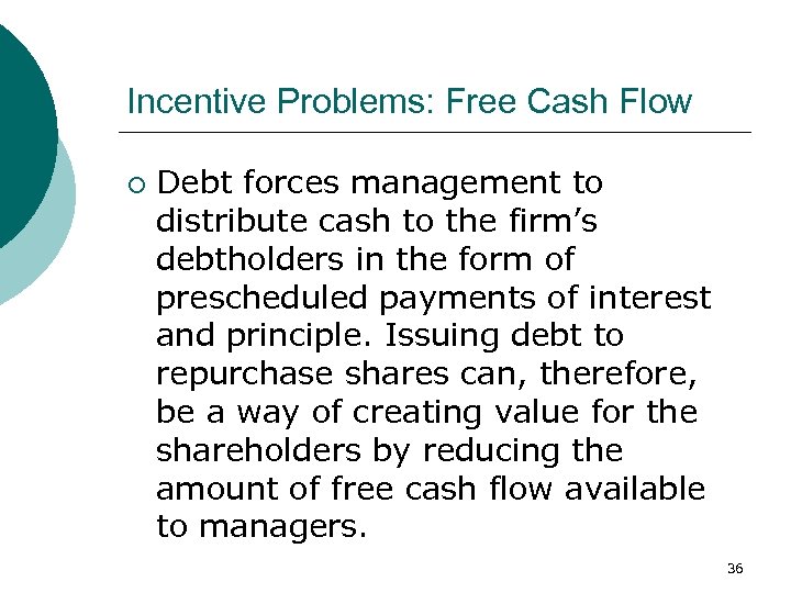Incentive Problems: Free Cash Flow ¡ Debt forces management to distribute cash to the