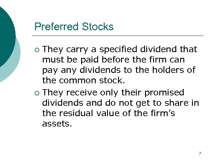 Preferred Stocks They carry a specified dividend that must be paid before the firm