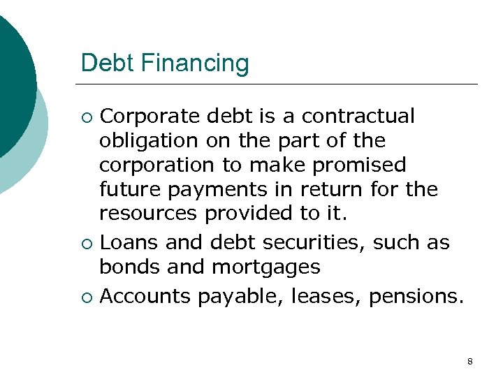 Debt Financing Corporate debt is a contractual obligation on the part of the corporation