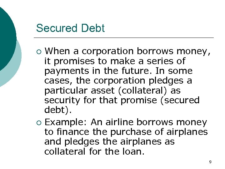 Secured Debt When a corporation borrows money, it promises to make a series of