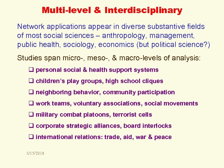 Multi-level & Interdisciplinary Network applications appear in diverse substantive fields of most social sciences