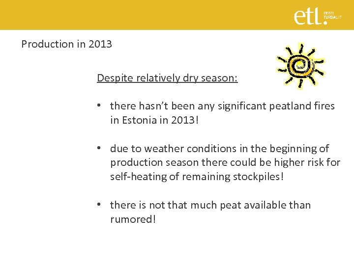 Production in 2013 Despite relatively dry season: • there hasn’t been any significant peatland