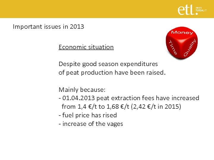 Important issues in 2013 Economic situation Despite good season expenditures of peat production have
