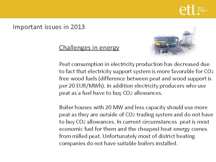 Important issues in 2013 Challenges in energy Peat consumption in electricity production has decreased