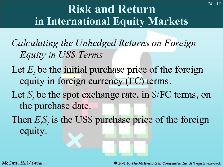 Risk and Return 15 - 14 in International Equity Markets Calculating the Unhedged Returns