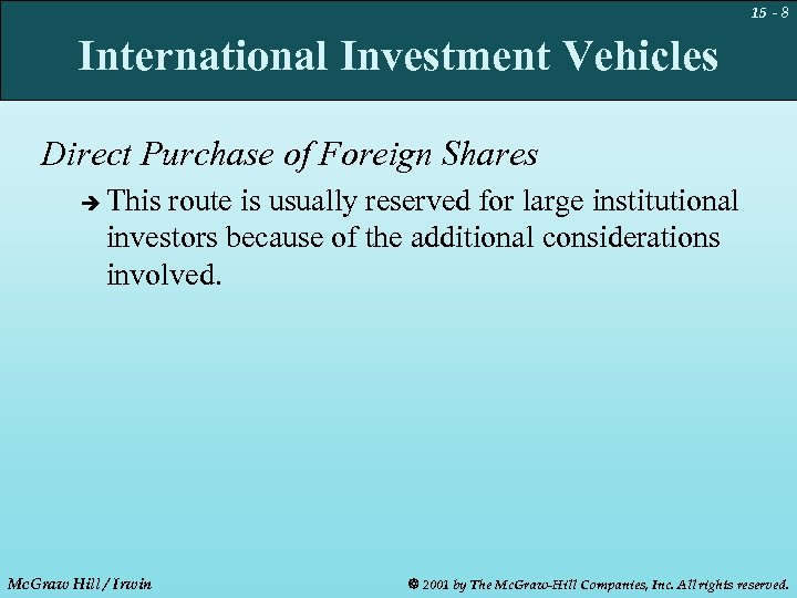 15 - 8 International Investment Vehicles Direct Purchase of Foreign Shares è This route