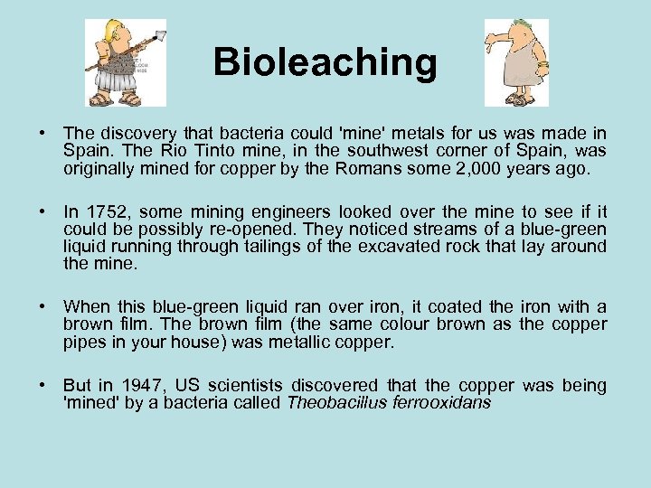 Bioleaching • The discovery that bacteria could 'mine' metals for us was made in