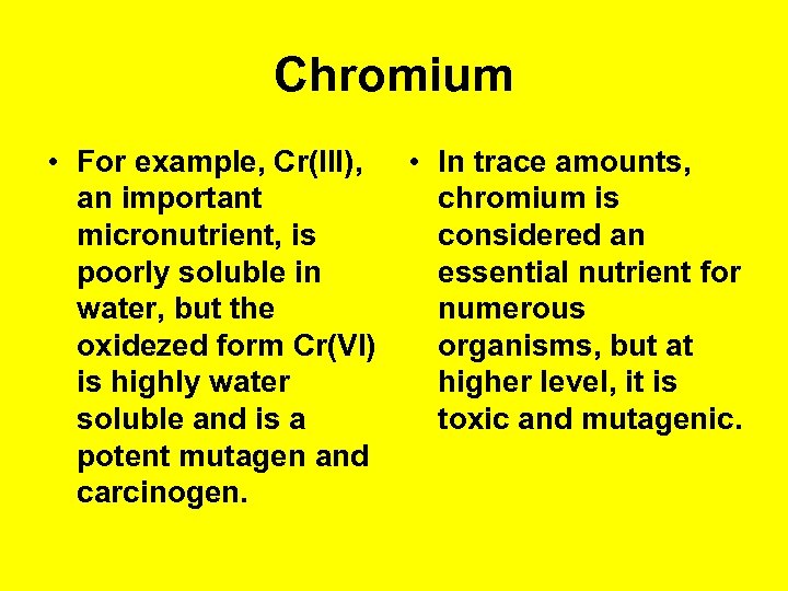 Chromium • For example, Cr(III), an important micronutrient, is poorly soluble in water, but