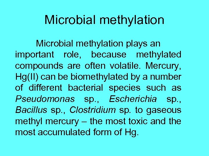 Microbial methylation plays an important role, because methylated compounds are often volatile. Mercury, Hg(II)