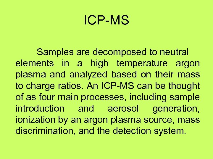 ICP-MS Samples are decomposed to neutral elements in a high temperature argon plasma and