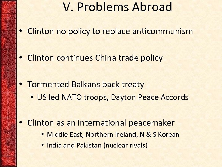 V. Problems Abroad • Clinton no policy to replace anticommunism • Clinton continues China