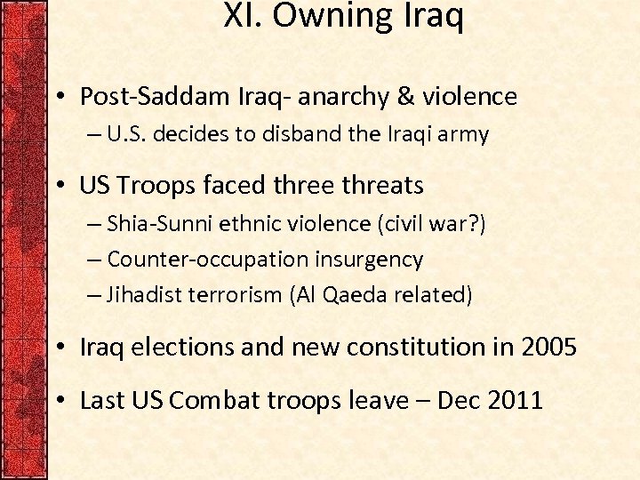 XI. Owning Iraq • Post-Saddam Iraq- anarchy & violence – U. S. decides to