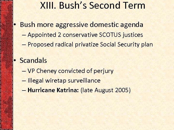 XIII. Bush’s Second Term • Bush more aggressive domestic agenda – Appointed 2 conservative