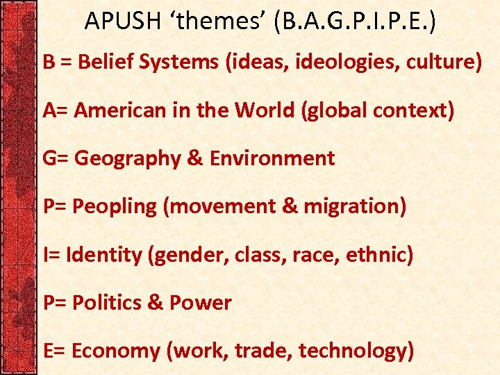 APUSH ‘themes’ (B. A. G. P. I. P. E. ) B = Belief Systems
