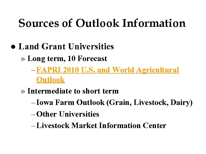 Sources of Outlook Information l Land Grant Universities » Long term, 10 Forecast –