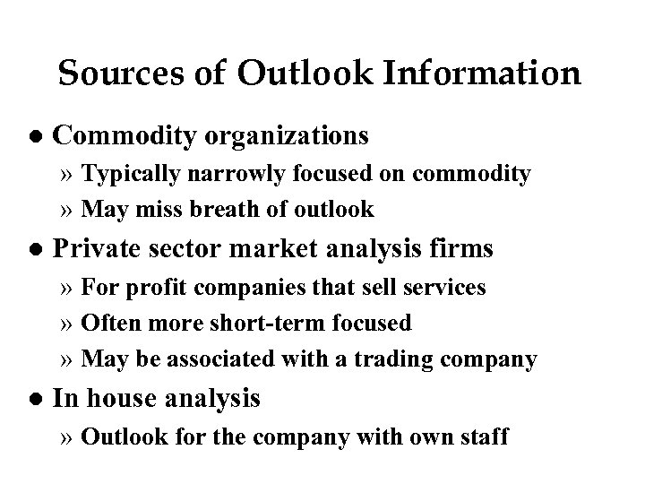 Sources of Outlook Information l Commodity organizations » Typically narrowly focused on commodity »