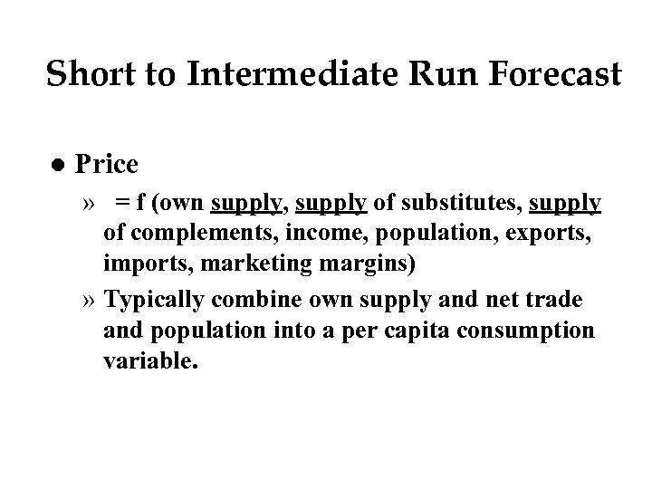 Short to Intermediate Run Forecast l Price » = f (own supply, supply of