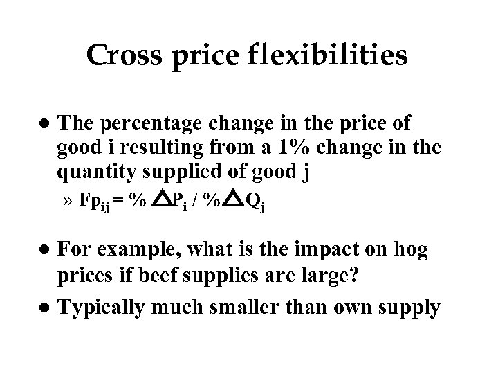 Cross price flexibilities l The percentage change in the price of good i resulting