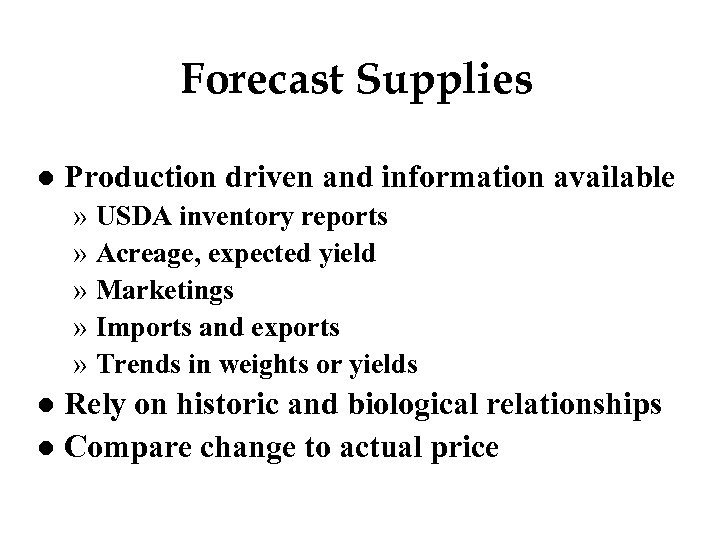 Forecast Supplies l Production driven and information available » USDA inventory reports » Acreage,