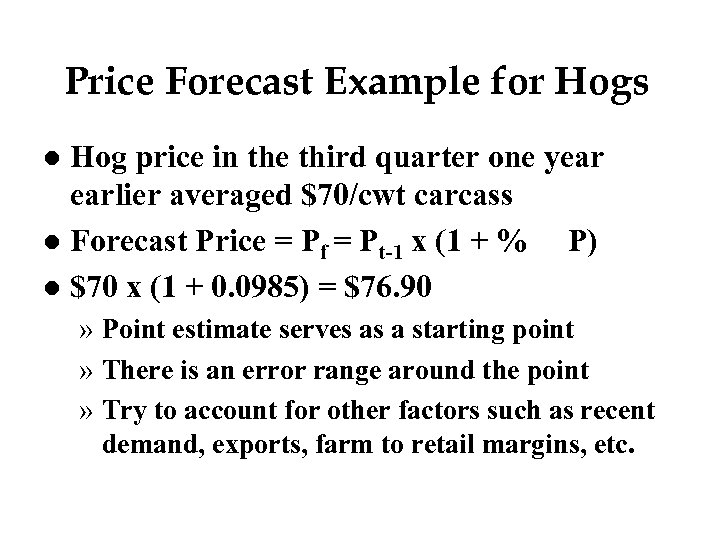 Price Forecast Example for Hogs Hog price in the third quarter one year earlier