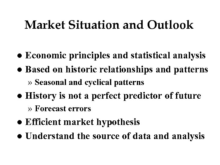 Market Situation and Outlook Economic principles and statistical analysis l Based on historic relationships