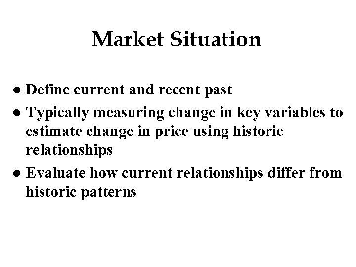 Market Situation Define current and recent past l Typically measuring change in key variables