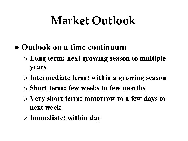 Market Outlook l Outlook on a time continuum » Long term: next growing season