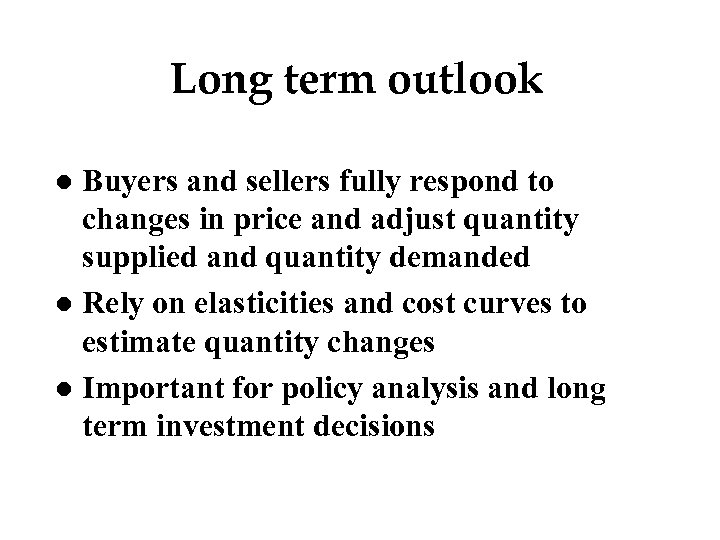 Long term outlook Buyers and sellers fully respond to changes in price and adjust