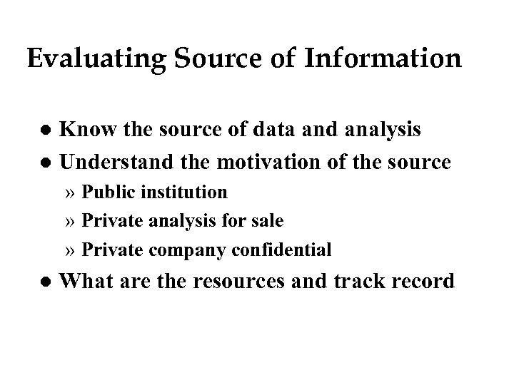 Evaluating Source of Information Know the source of data and analysis l Understand the