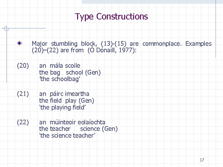 Type Constructions Major stumbling block, (13)-(15) are commonplace. Examples (20)–(22) are from (Ó Dónaill,