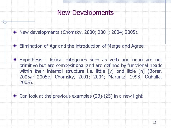 New Developments New developments (Chomsky, 2000; 2001; 2004; 2005). Elimination of Agr and the