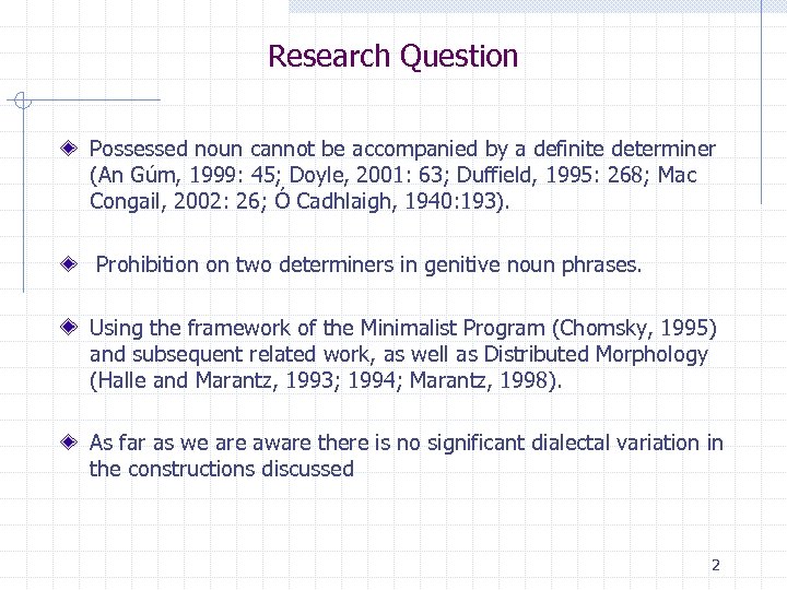Research Question Possessed noun cannot be accompanied by a definite determiner (An Gúm, 1999: