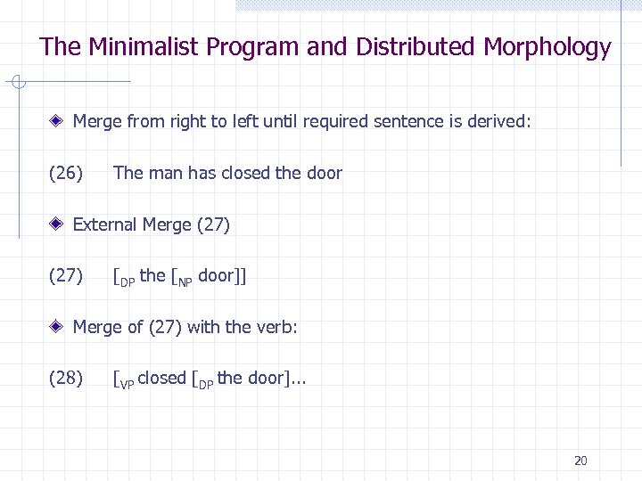 The Minimalist Program and Distributed Morphology Merge from right to left until required sentence