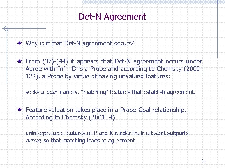 Det-N Agreement Why is it that Det-N agreement occurs? From (37)-(44) it appears that