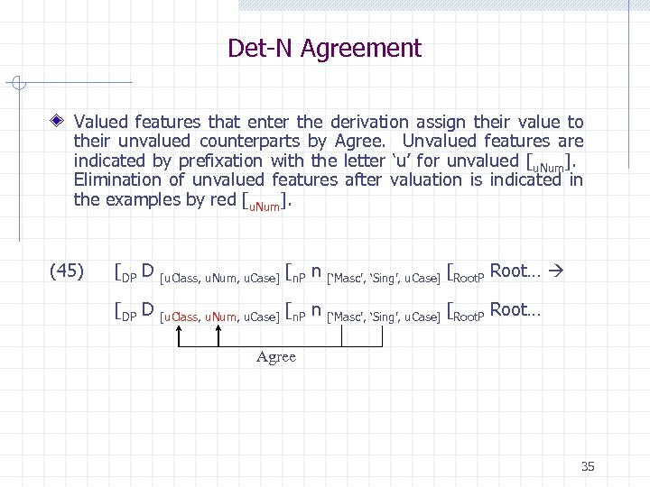 Det-N Agreement Valued features that enter the derivation assign their value to their unvalued