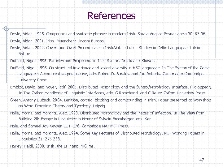 References Doyle, Aidan. 1996. Compounds and syntactic phrases in modern Irish. Studia Anglica Posnaniensia