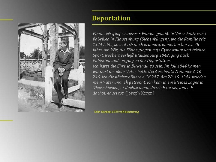 Deportation Finanziell ging es unserer Familie gut. Mein Vater hatte zwei Fabriken in Klausenburg